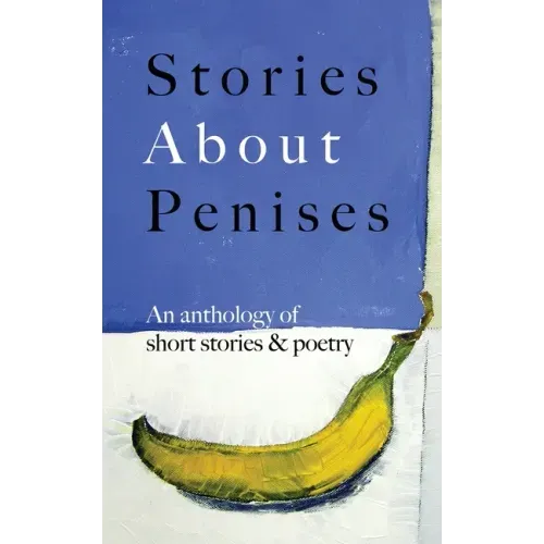 Stories About Penises: An anthology of short stories and poetry