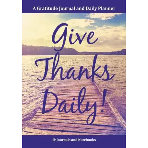 Give Thanks Daily! A Gratitutde Journal and Daily Planner.
