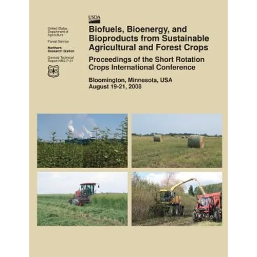 Biofuels, Bioenergy, and Bioproducts from Sustainable Agricultural and Forest Crops Proceedings of the Short Rotation Crops International Conference