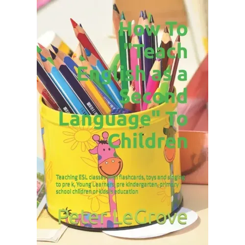 How To "Teach English as a Second Language" To Children: Teaching ESL classes with flashcards, toys and singing to pre k, Young Learners, pre kinderga