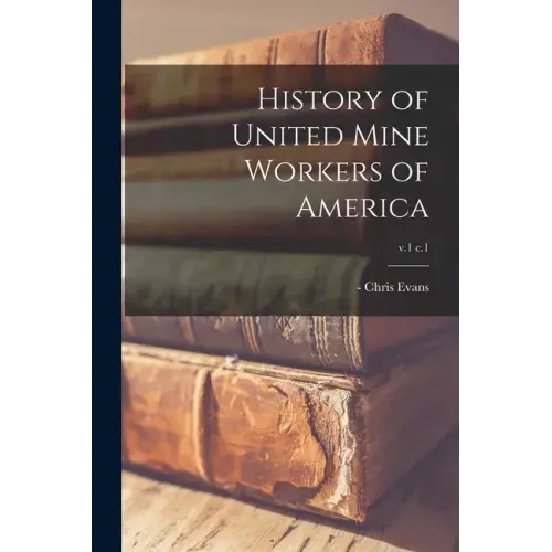History of United Mine Workers of America; v.1 c.1