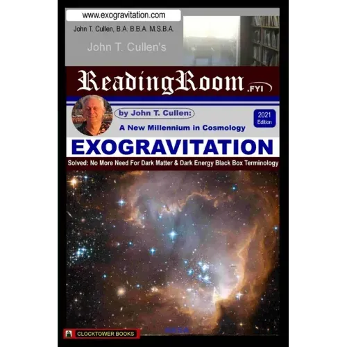 Exogravitation: A New MIllennium in Cosmology: Solved: No More Need For Dark Matter & Dark Energy Black Box Terminology