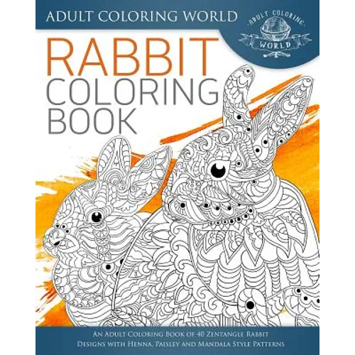 Rabbit Coloring Book: An Adult Coloring Book of 40 Zentangle Rabbit Designs with Henna, Paisley and Mandala Style Patterns