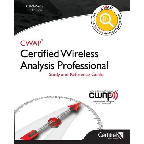 Cwap-403 Certified Wireless Analysis Professional (Black & White): Study and Reference Guide