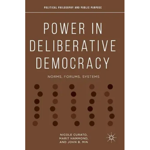 Power in Deliberative Democracy: Norms, Forums, Systems