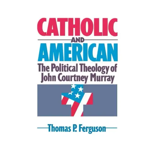 Catholic and American: The Political Theology of John Courtney Murray