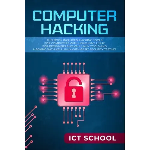 Computer Hacking: This Book Includes: Hacking Tools for Computers with Linux Mint, Linux for Beginners and Kali Linux Tools and Hacking