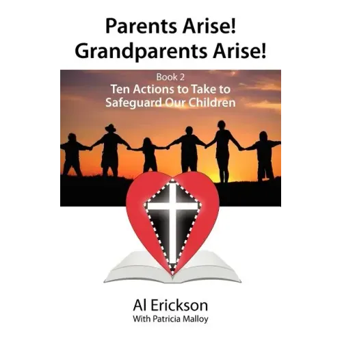 Parents Arise! Grandparents Arise! Book 2 Ten Actions to Take to Safeguard Our Children 1