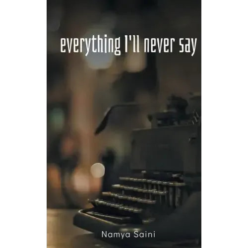 Everything I'll never say