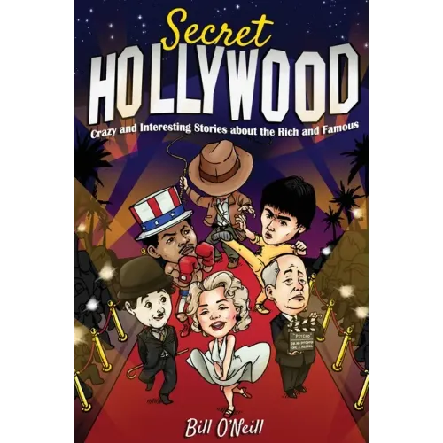 Secret Hollywood: Crazy and Interesting Stories about the Rich and Famous