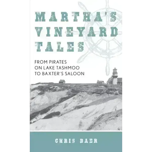 Martha's Vineyard Tales: From Pirates on Lake Tashmoo to Baxter's Saloon