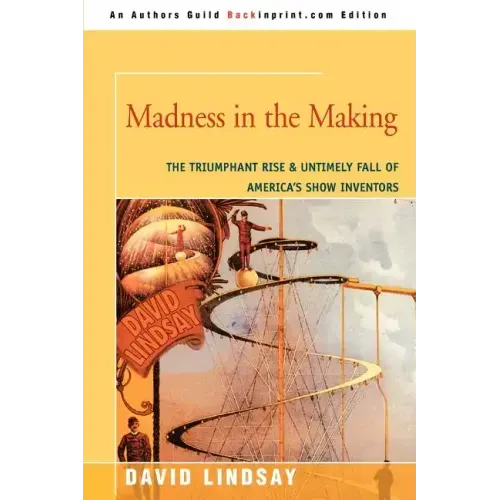 Madness in the Making: The Triumphant Rise & Untimely Fall of America's Show Inventors