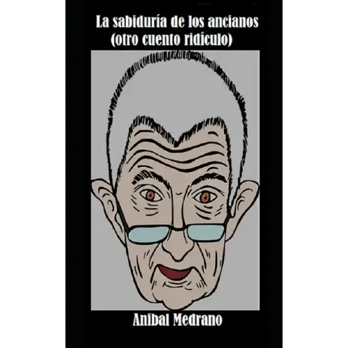 La sabiduría de los ancianos (otro cuento ridículo)