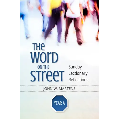 The Word on the Street, Year a: Sunday Lectionary Reflections