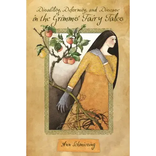 Disability, Deformity, and Disease in the Grimms' Fairy Tales