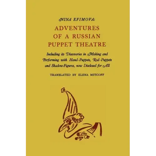 Adventures of a Russian Puppet Theatre: Including Its Discoveries in Making and Performing with Hand-Puppets, Rod-Puppets and Shadow-Figures