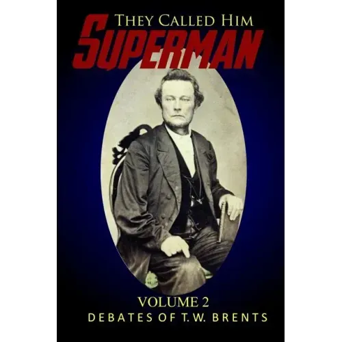They Called Him Superman (Volume Two): Debates of T.W. Brents