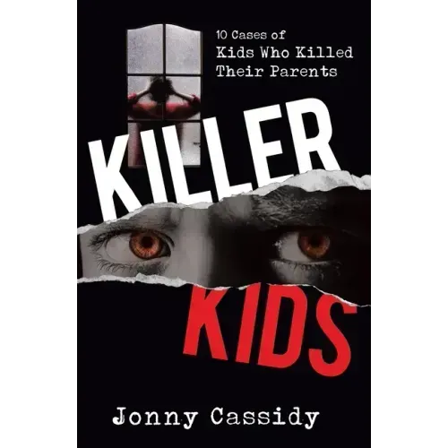 Killer Kids: 10 cases of kids who killed their parents