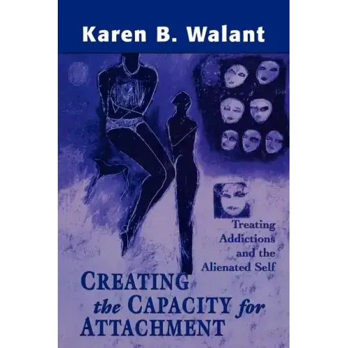 Creating the Capacity for Attachment: Treating Addictions and the Alienated Self