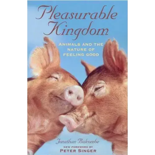 Pleasurable Kingdom: Animals and the Nature of Feeling Good
