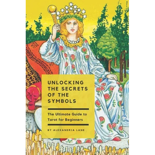 The Ultimate Guide to Tarot for Beginners: Unlocking the Secrets of the Symbols