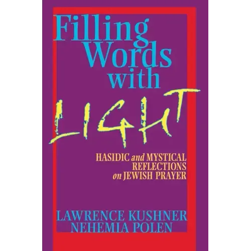 Filling Words with Light: Hasidic and Mystical Reflections on Jewish Prayer