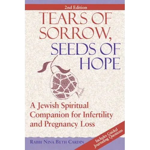 Tears of Sorrow, Seed of Hope (2nd Edition): A Jewish Spiritual Companion for Infertility and Pregnancy Loss