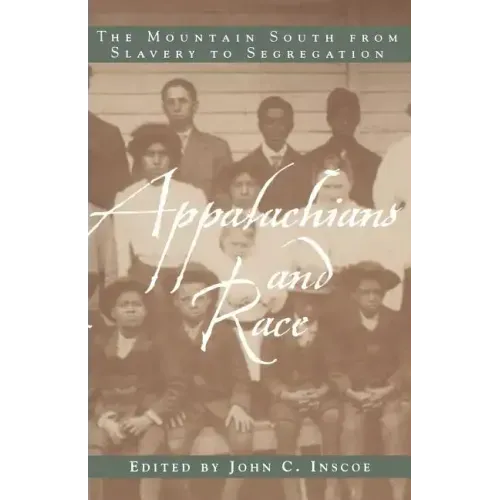 Appalachians and Race: The Mountain South from Slavery to Segregation