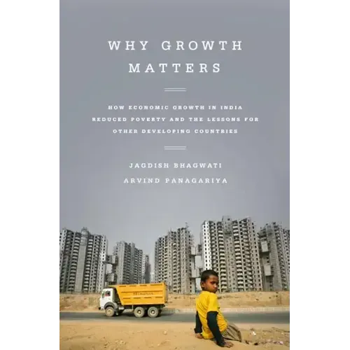 Why Growth Matters: How Economic Growth in India Reduced Poverty and the Lessons for Other Developing Countries