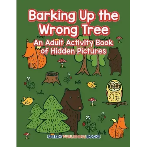 Barking Up the Wrong Tree: An Adult Activity Book of Hidden Pictures