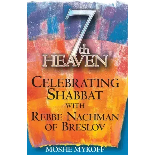 Seventh Heaven: Celebrating Shabbat with Rebbe Nachman of Breslov