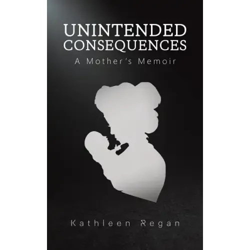 Unintended Consequences: A Mother's Memoir