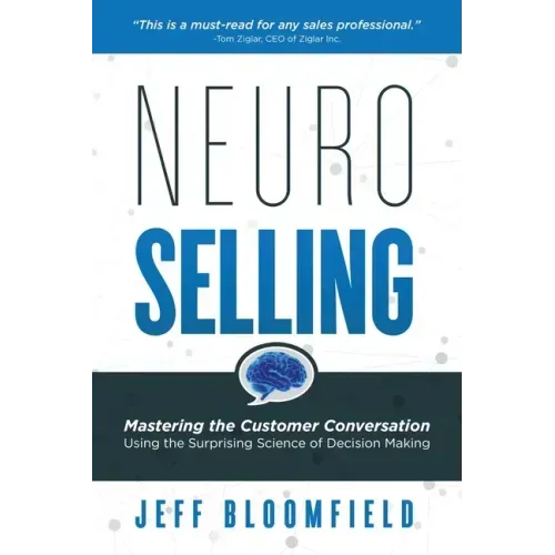 NeuroSelling: Mastering the Customer Conversation Using the Surprising Science of Decision-Making
