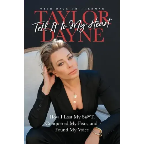 Tell It to My Heart: How I Lost My S#*t, Conquered My Fear, and Found My Voice