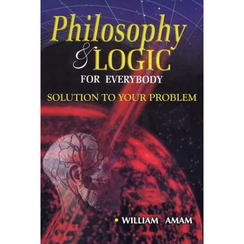 Philosophy and Logic for Everybody: Solution to Your Problem