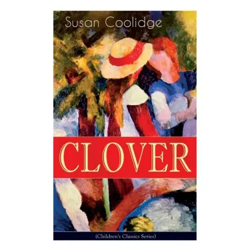 CLOVER (Children's Classics Series): The Wonderful Adventures of Katy Carr's Sister in Colorado