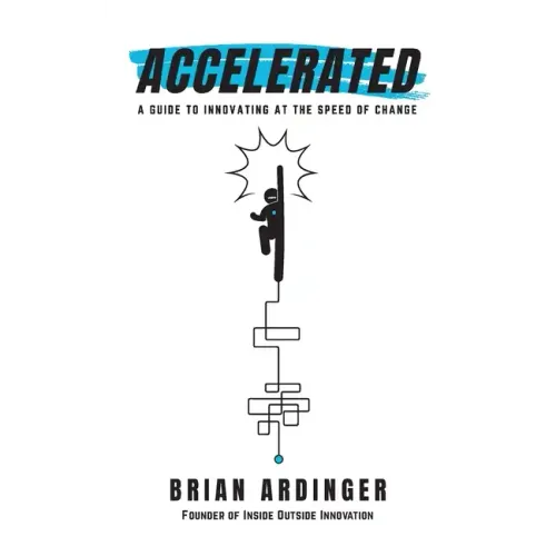 Accelerated: A Guide to Innovating at the Speed of Change