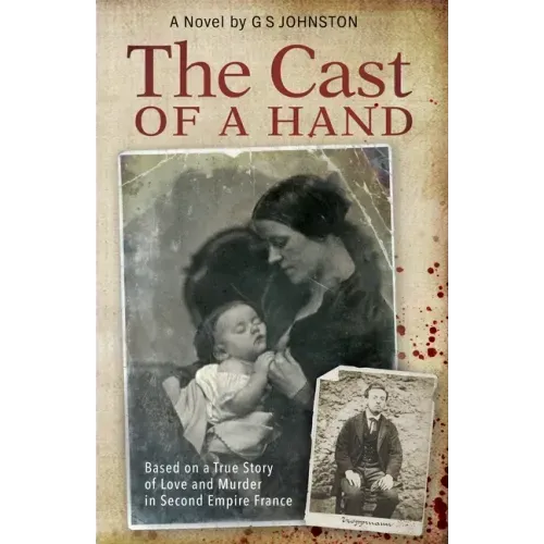 The Cast of a Hand: Based on a True Story of Love and Murder in Second Empire France
