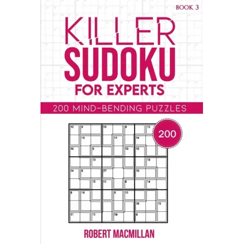 Killer Sudoku for Experts, Book 3: 200 Mind-bending Puzzles