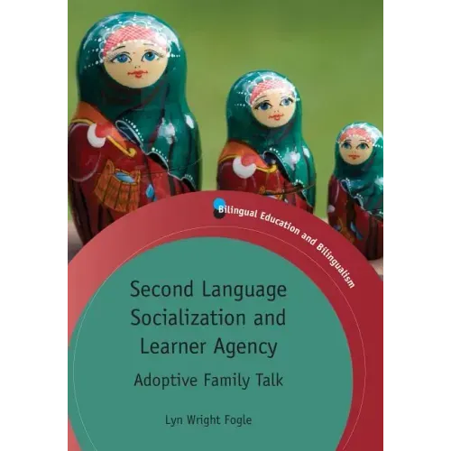 Second Language Socialization and Learner Agency: Adoptive Family Talk