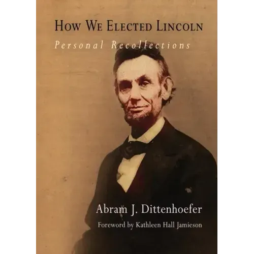 How We Elected Lincoln: Personal Recollections