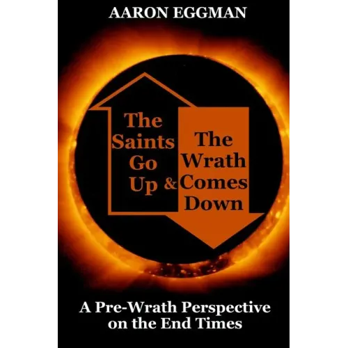 The Saints Go Up and the Wrath Comes Down: A Pre-Wrath Perspective on the End Times