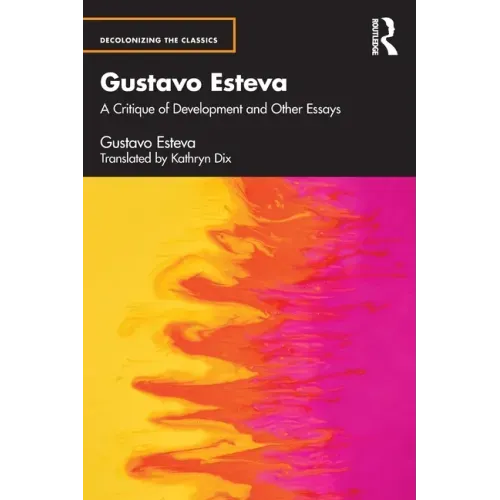 Gustavo Esteva: A Critique of Development and Other Essays
