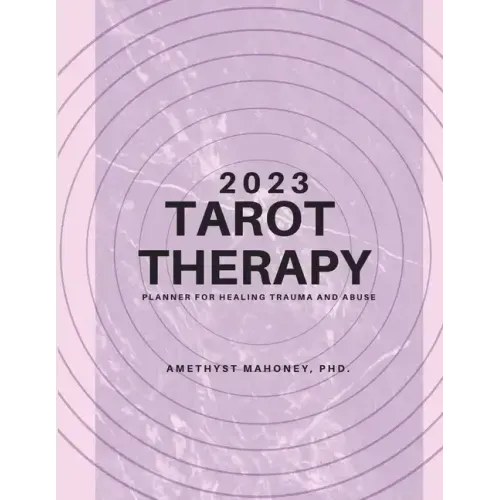 2023 Tarot Therapy Planner: Planner For Healing Trauma And Abuse