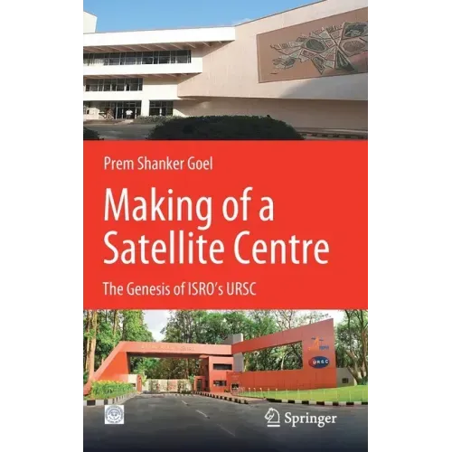 Making of a Satellite Centre: The Genesis of Isro's Ursc