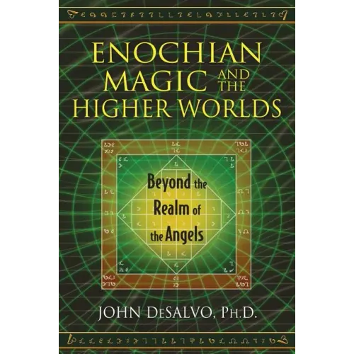 Enochian Magic and the Higher Worlds: Beyond the Realm of the Angels