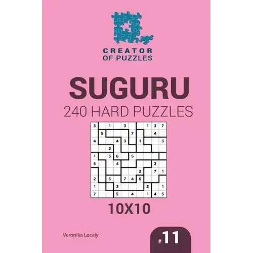 Creator of puzzles - Suguru 240 Hard Puzzles 10x10 (Volume 11)