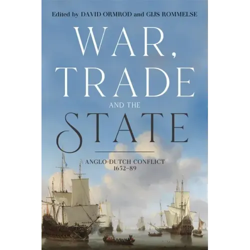War, Trade and the State: Anglo-Dutch Conflict, 1652-89