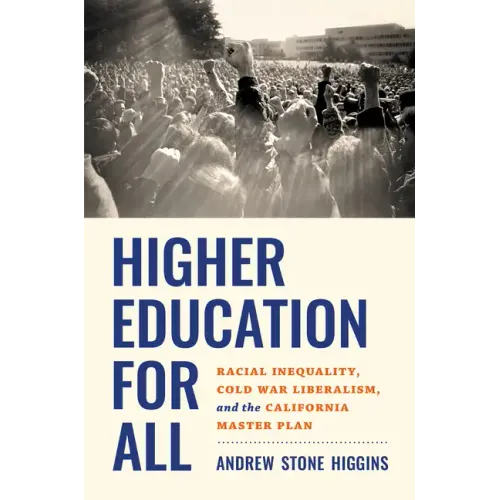 Higher Education for All: Racial Inequality, Cold War Liberalism, and the California Master Plan