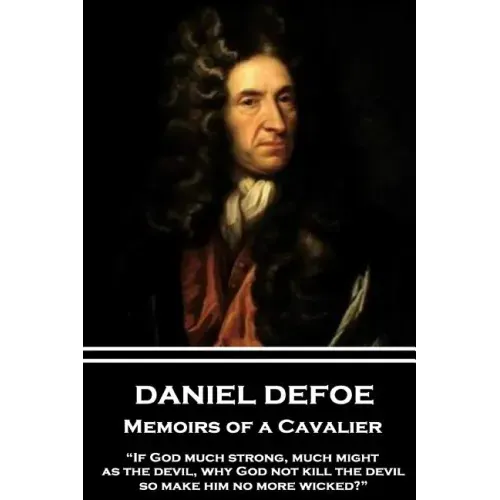 Daniel Defoe - Memoirs of a Cavalier: "If God much strong, much might, as the devil, why God not kill the devil, so make him no more wicked?"